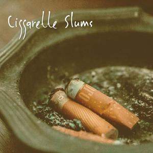 Ciggarette Slums (Explicit)