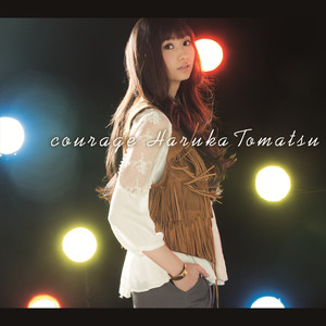 戸松遥 (とまつ はるか) - Courage (勇气)