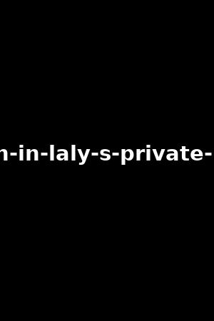 48h-in-laly-s-private-life