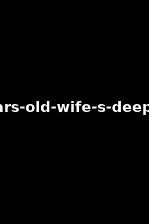 a-40-years-old-wife-s-deep-desires