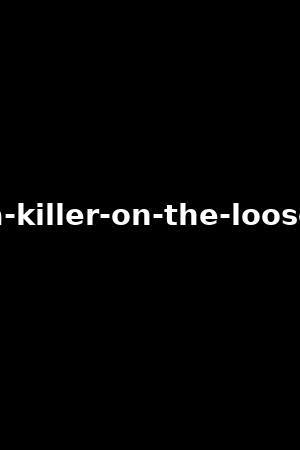 a-killer-on-the-loose