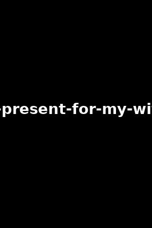 a-present-for-my-wife