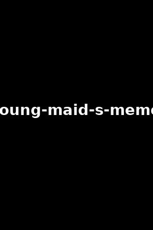 a-young-maid-s-memoirs