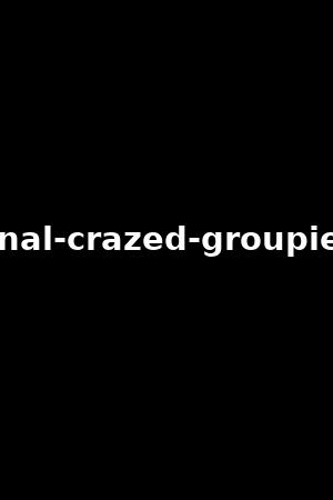 anal-crazed-groupies