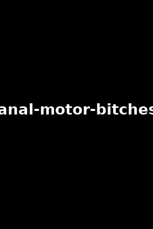 anal-motor-bitches