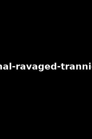 anal-ravaged-trannies