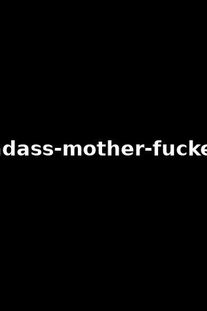 badass-mother-fuckers