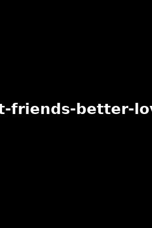 best-friends-better-lovers