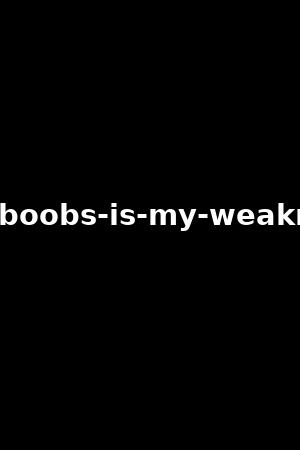 big-boobs-is-my-weakness