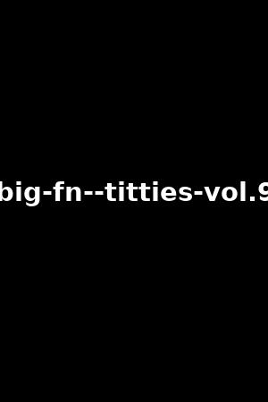 big-fn--titties-vol.9