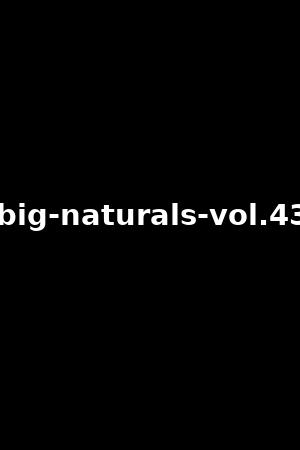 big-naturals-vol.43