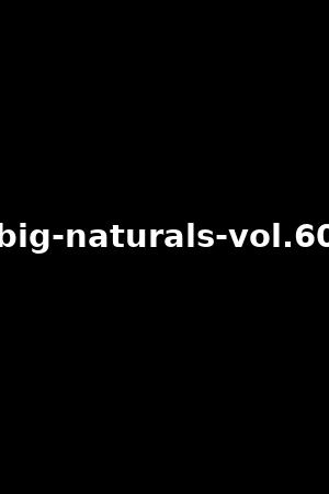 big-naturals-vol.60