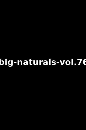 big-naturals-vol.76