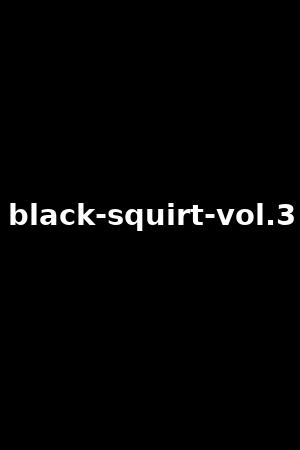 black-squirt-vol.3