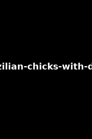 brazilian-chicks-with-dicks