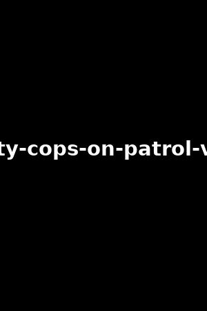 busty-cops-on-patrol-vol.3