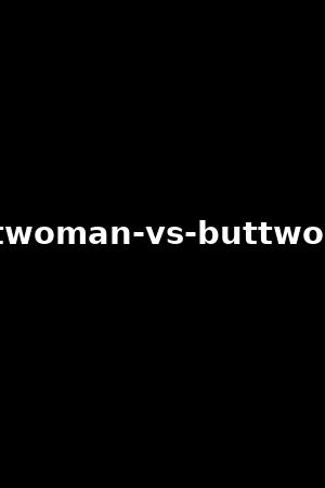 buttwoman-vs-buttwoman
