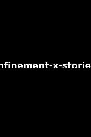 confinement-x-stories-2