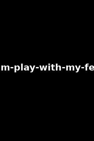 cum-play-with-my-feet