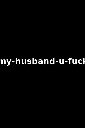 don-t-tell-my-husband-u-fucked-my-ass