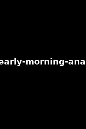 early-morning-anal