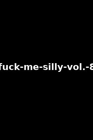 fuck-me-silly-vol.-8