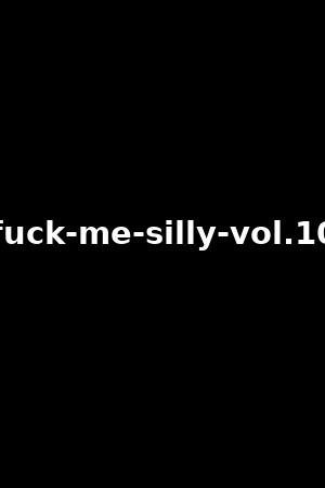 fuck-me-silly-vol.10