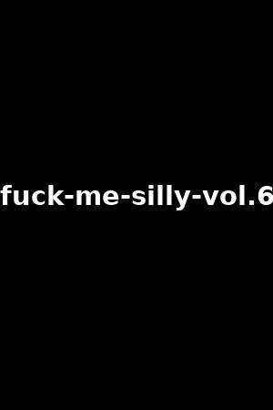 fuck-me-silly-vol.6