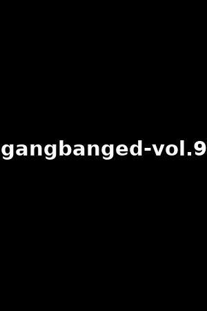 gangbanged-vol.9