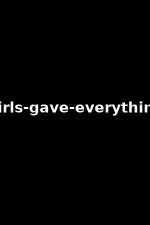girls-gave-everything