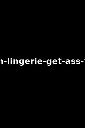 girls-in-lingerie-get-ass-fucked