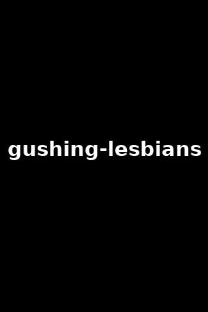 gushing-lesbians