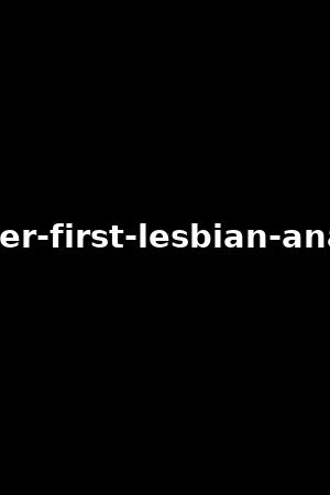 her-first-lesbian-anal