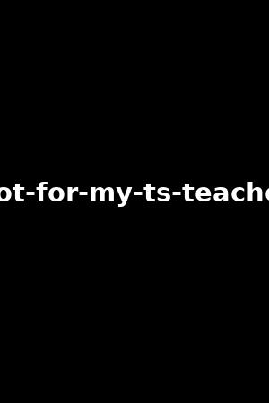 hot-for-my-ts-teacher
