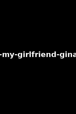 how-i-met-my-girlfriend-gina-valentina