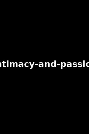 intimacy-and-passion