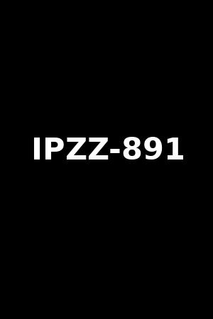 IPZZ-891