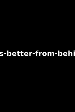 it-s-better-from-behind