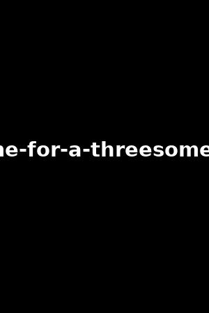 join-me-for-a-threesome-vol.3