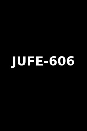 JUFE-606
