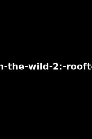 lesbians-in-the-wild-2:-rooftops-rebels