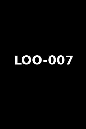 LOO-007