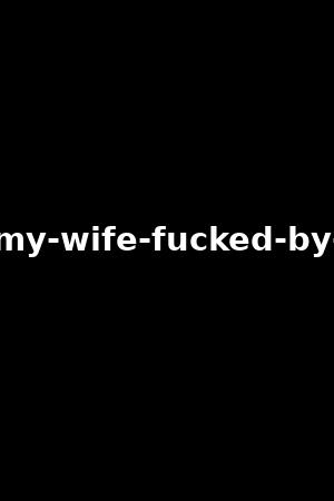 luxure-my-wife-fucked-by-others-