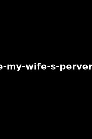 luxure-my-wife-s-perversions-