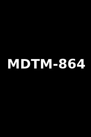 MDTM-864