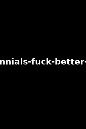 millennials-fuck-better-vol.2