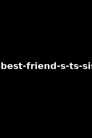 my-best-friend-s-ts-sister