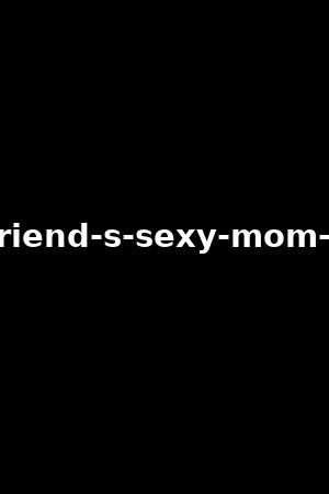 my-friend-s-sexy-mom-vol.2