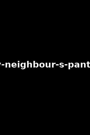my-neighbour-s-panties