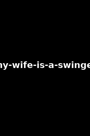 my-wife-is-a-swinger